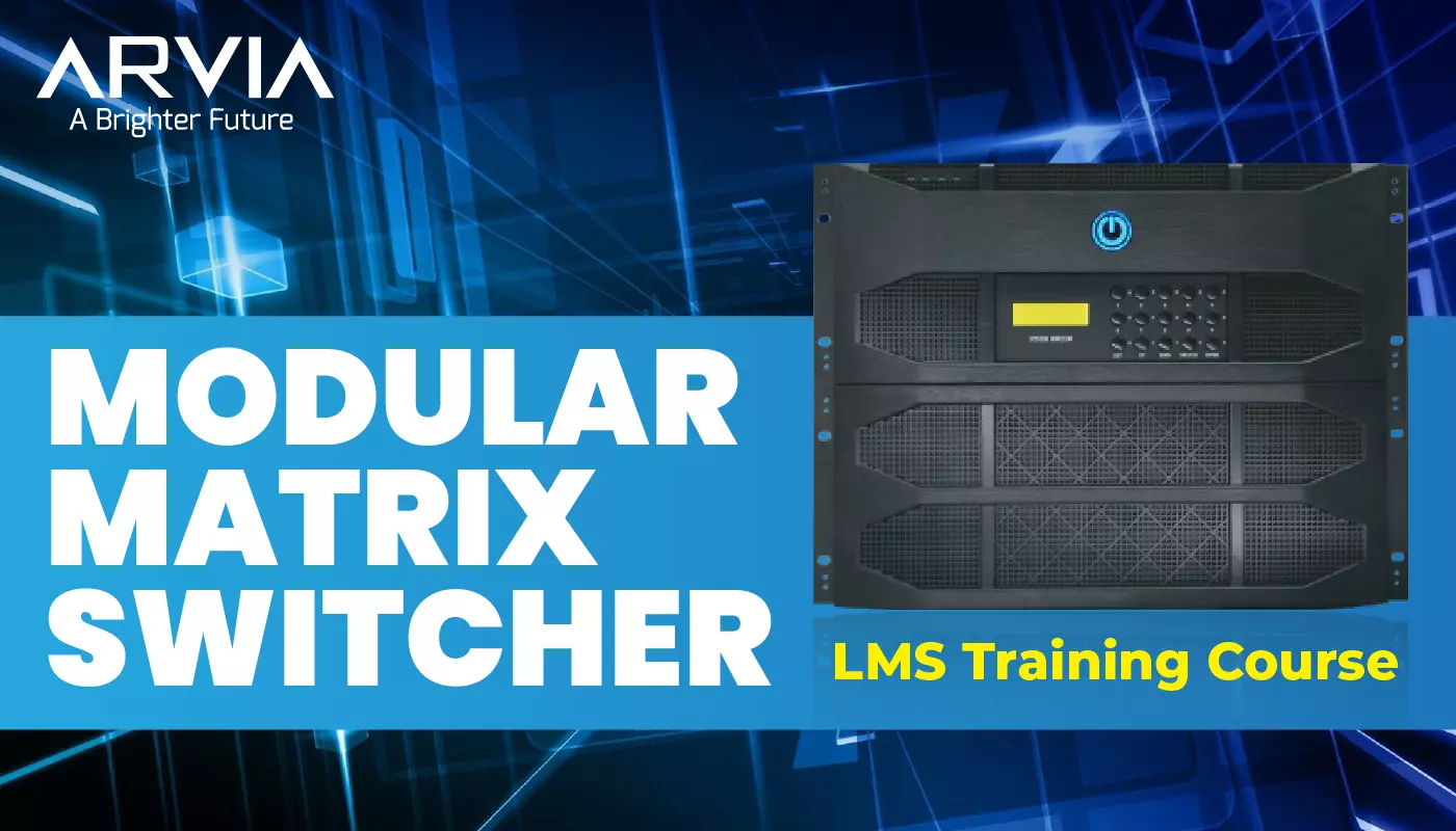 ARVIA Videowall Modular Matrix Switcher Course Complete Lesson